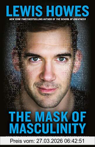 Lewis Howes The Mask Of Masculinity, How Men Can Embrace Vulnerability, Create Strong Relationships, And Live Their Fullest Lives