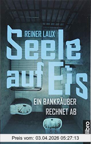 Reiner Laux Seele Auf Eis, Ein Bankräuber Rechnet Ab (Klarschiff)