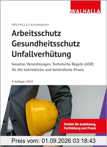 Arbeitsschutz, Gesundheitsschutz, Unfallverhütung: Ausgabe 2024; Gesetze, Verordnungen, Technische Regeln (ASR) für die betriebliche und behördliche Praxis