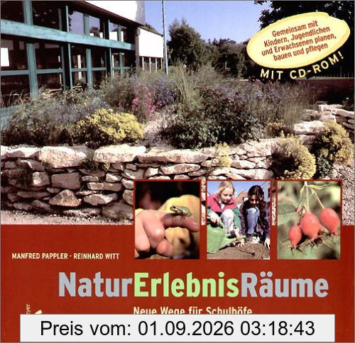 NaturErlebnisRäume: Neue Wege für Schulhöfe, Kindergärten und Spielplätze. Gemeinsam mit Kindern, Jugendlichen und Erwachsenen planen, bauen und pflegen