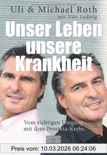 Uli Roth Unser Leben - Unsere Krankheit, Vom Richtigen Umgang Mit Dem Prostata-Krebs