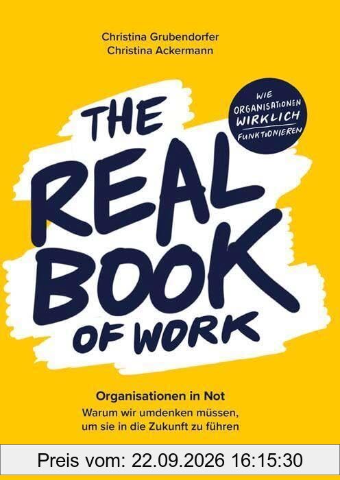 The Real Book of Work: Organisationen in Not - Warum wir umdenken müssen, um sie in die Zukunft zu führen