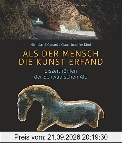 Als der Mensch die Kunst erfand: Eiszeithöhlen der Schwäbischen Alb
