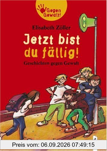 Jetzt bist du fällig! Geschichten gegen Gewalt