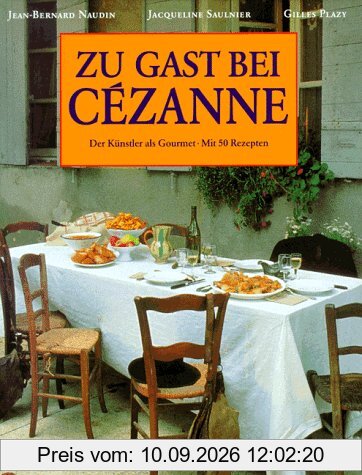Zu Gast bei Cezanne. Der Künstler als Gourmet. Mit 50 Rezepten