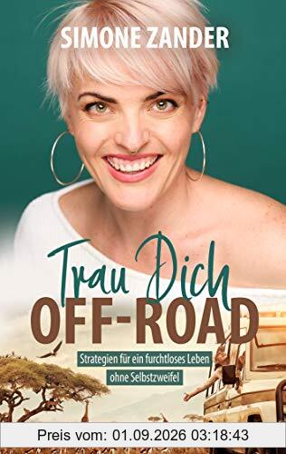 Trau Dich Off-Road: Strategien für ein furchtloses Leben ohne Selbstzweifel