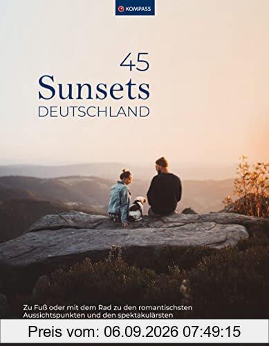 KOMPASS Sunsets Deutschland, 45 Touren und Plätze: Zu den spektakulärsten Sonnenuntergängen oder mit dem Rad zu den romantischsten Aussichtspunkten (KOMPASS Funktionaler Bildband, Band 1570)