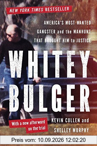 Whitey Bulger: America's Most Wanted Gangster and the Manhunt That Brought Him to Justice