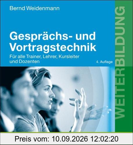 Gesprächs- und Vortragstechnik: Für alle Trainer, Lehrer, Kursleiter und Dozenten (Beltz Weiterbildung)