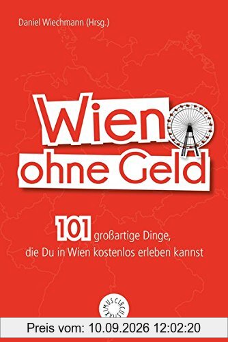 Wien ohne Geld: 101 großartige Dinge, die Du in Wien kostenlos erleben kannst