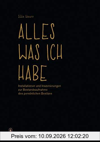Alles, was ich habe: Installationen und Inszenierungen zur Bestandsaufnahme des persönlichen Besitzes