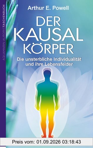 Der Kausalkörper: Die unsterbliche Individualität und ihre Lebensfelder