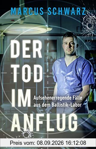 Der Tod im Anflug: Aufsehenerregende Fälle aus dem Ballistik-Labor. »Marcus Schwarz hat ein Händchen dafür, den Leser in seinen Kosmos mitzunehmen.« Michael Tsokos