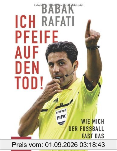 Ich pfeife auf den Tod!: Wie mich der Fußball fast das Leben kostete