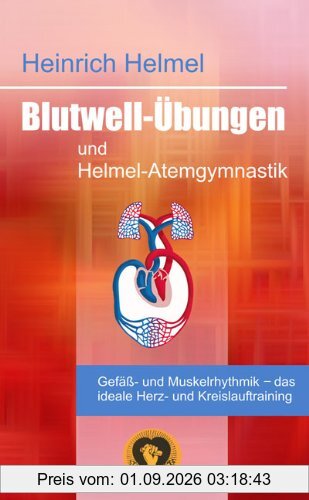 Blutwell-Übungen und Helmel-Atemgymnastik: Gefäss-und Muskelrhythmik - das ideale Herz- und Kreislauftraining