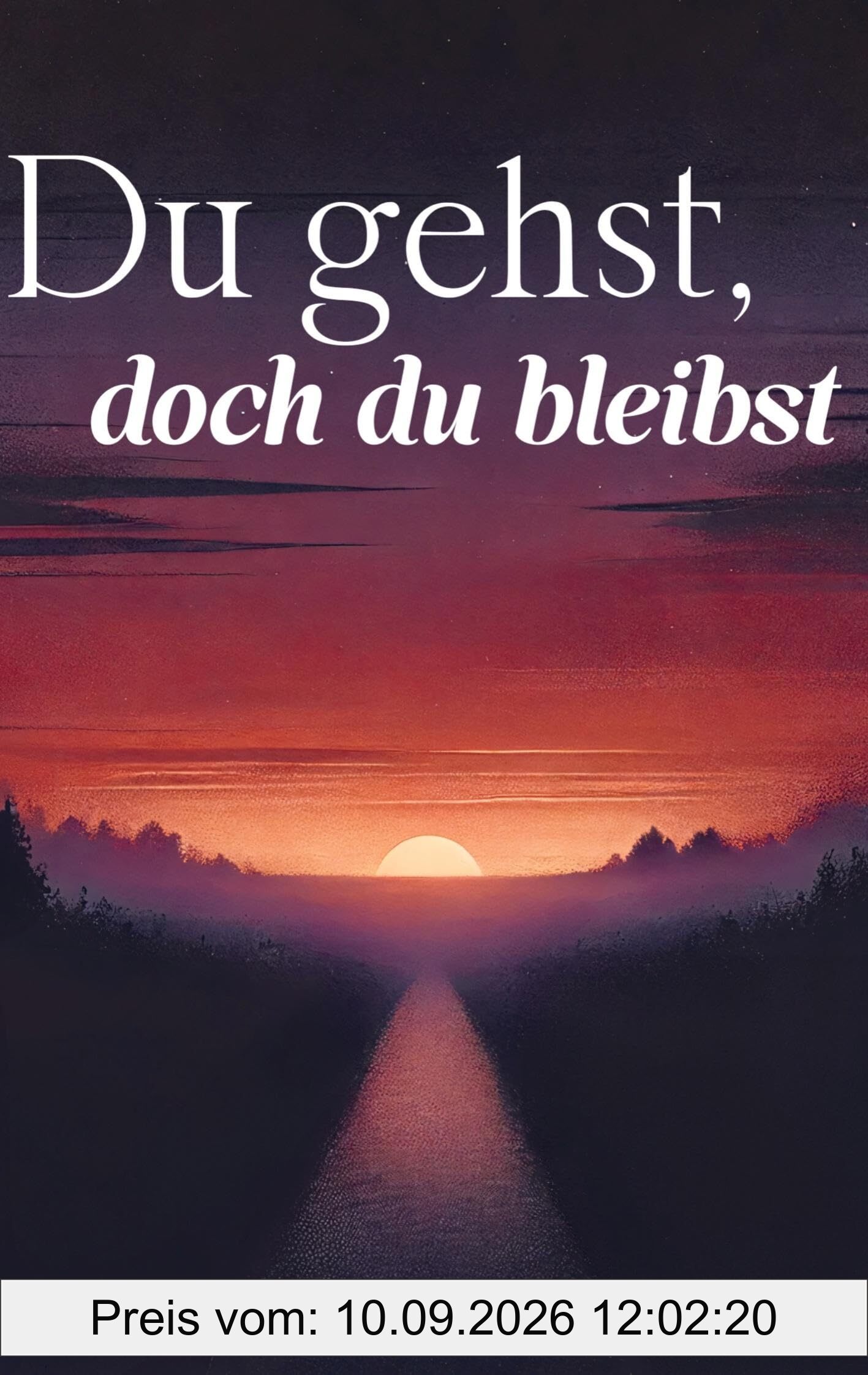 Du gehst, doch du bleibst: Geschichten und Sprüche über Abschied, Erinnerungen und die Kraft des Weiterlebens