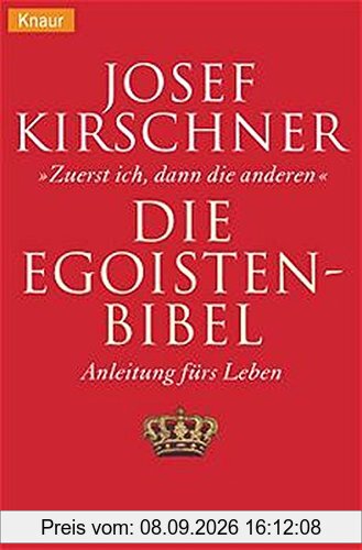 Die Egoisten-Bibel: Zuerst ich, dann die anderen Anleitung fürs Leben