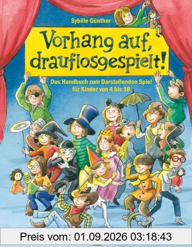 Vorhang auf, drauflosgespielt!: Das Handbuch zum Darstellenden Spiel für Kinder von 4 bis 10
