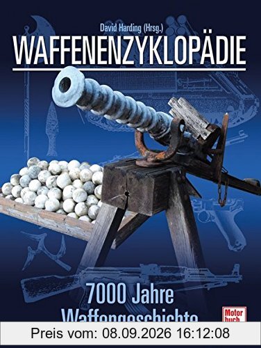 Waffenenzyklopädie: 7000 Jahre Waffengeschichte // Reprint der 1. Auflage 2008