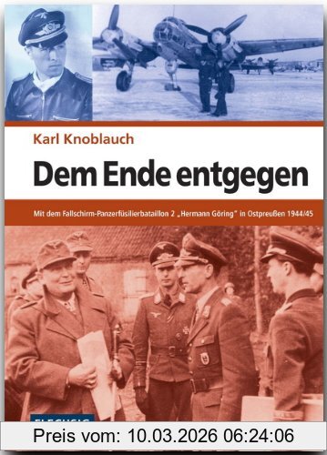 Karl Knoblauch Dem Ende Entgegen, Mit Dem Fallschirm-Panzerfüsilierbataillon 2 Hermann Göring In Ostpreußen 1944/45