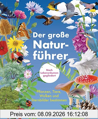 Der große Naturführer. Pflanzen, Tiere, Wolken und Sternbilder bestimmen. Nach Lebensräumen gegliedert.: Berge, Küste, Wald, Wiese, Seen & Flüsse