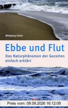 Ebbe und Flut: Das Naturphänomen der Gezeiten einfach erklärt