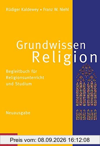 Grundwissen Religion - Neuausgabe: Begleitbuch für Religionsunterricht und Studium