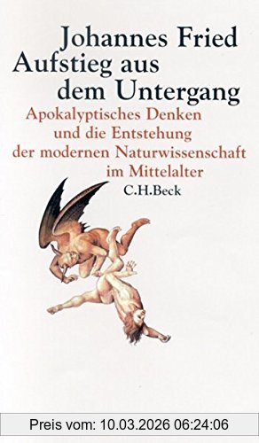 Johannes Fried Aufstieg Aus Dem Untergang, Apokalyptisches Denken Und Die Entstehung Der Modernen Naturwissenschaft Im Mittelalter