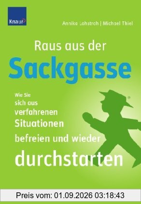 Raus aus der Sackgasse: Wie Sie sich aus verfahrenen Situationen befreien und wieder durchstarten