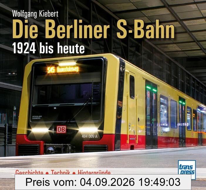 Die Berliner S-Bahn 1924 bis heute: Geschichte - Technik - Hintergründe