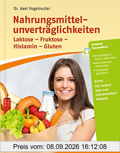 Nahrungsmittelunverträglichkeiten: Laktose - Fruktose - Histamin - Gluten