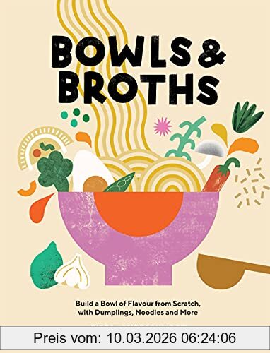 Pippa Middlehurst Bowls And Broths, Build A Bowl Of Flavour From Scratch, With Dumplings, Noodles And More