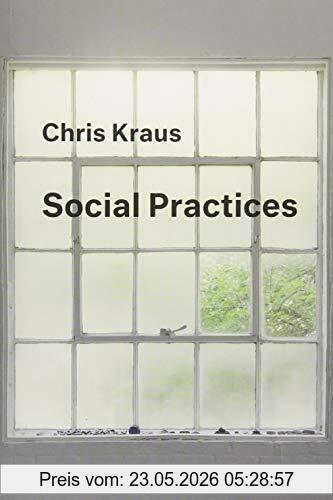 Chris Kraus Social Practices