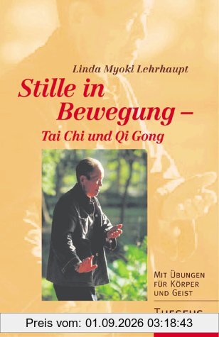 Stille in Bewegung - Tai Chi und Qi Gong. Mit Übungen für Körper und Geist