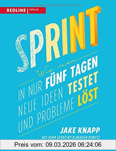 Jake Knapp Sprint, Wie Man In Nur Fünf Tagen Neue Ideen Testet Und Probleme Löst