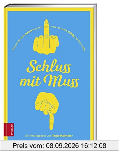Schluss mit Muss: Warum du alles falsch machst, wenn du alles richtig machen willst