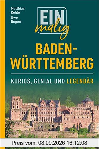 Einmalig Baden-Württemberg. 150 Besonderheiten und Kuriositäten. Ein Badener und ein Schwabe präsentieren Highlights zwischen Tradition und Moderne, die es nur im Ländle gibt.