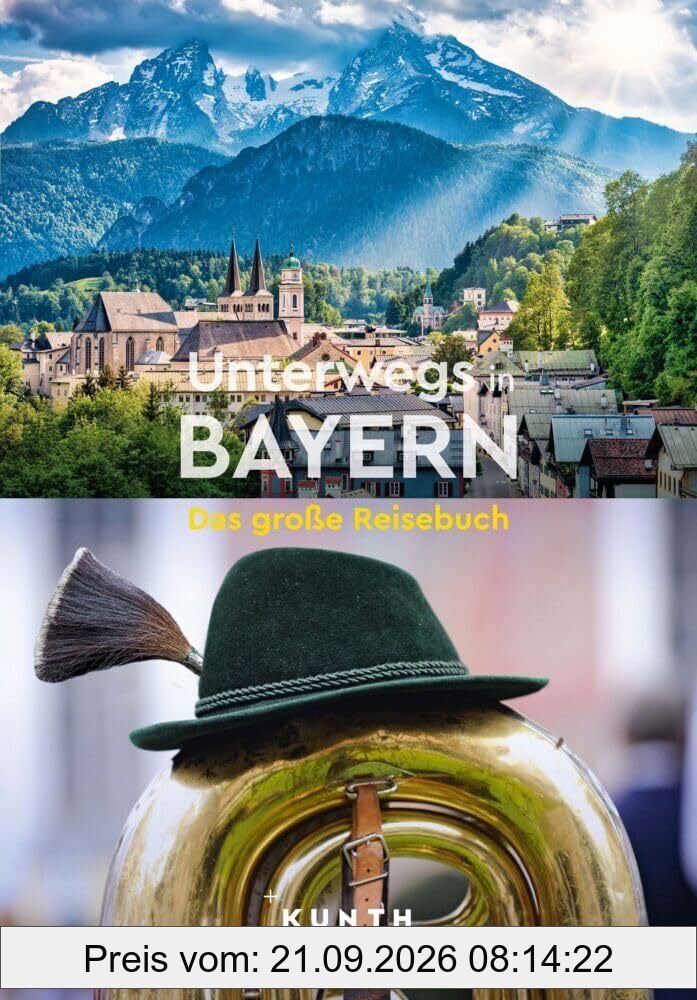 KUNTH Unterwegs in Bayern: Das große Reisebuch