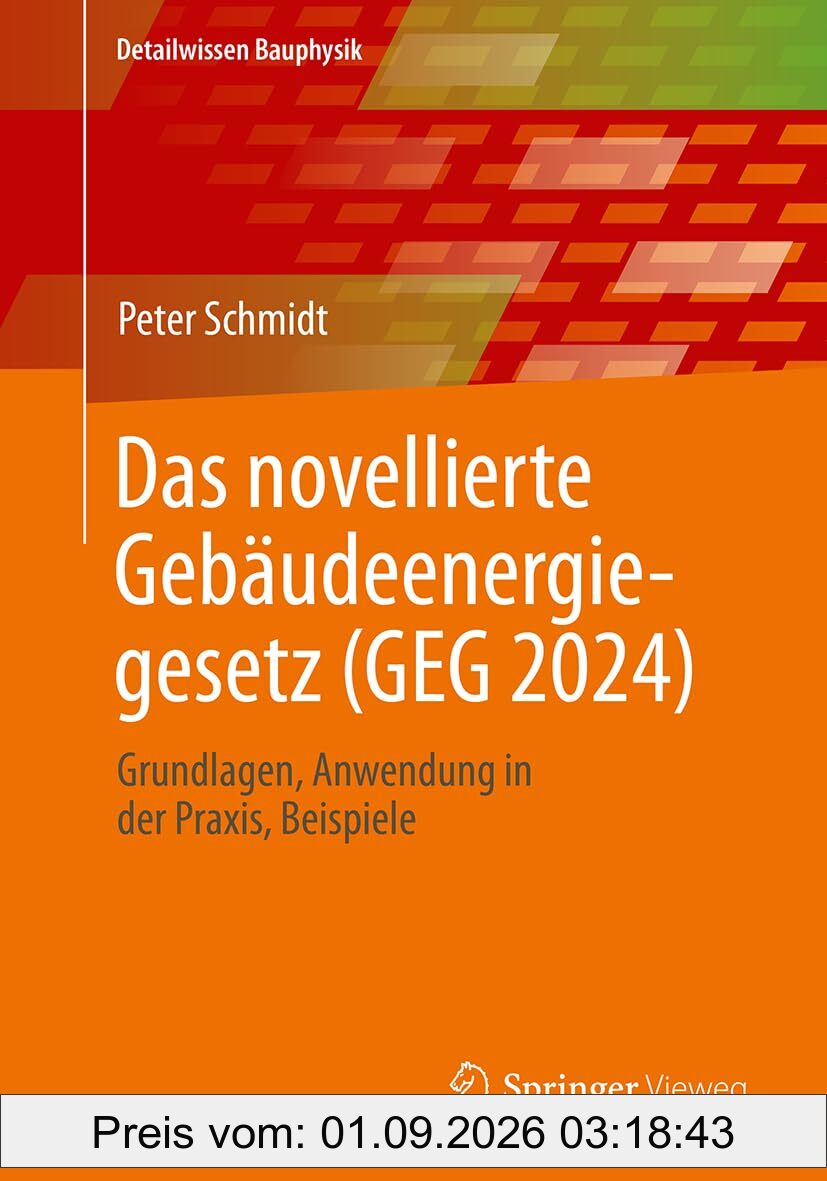 Das novellierte Gebäudeenergiegesetz (GEG 2024): Grundlagen. Anwendung in der Praxis, Beispiele (Detailwissen Bauphysik)
