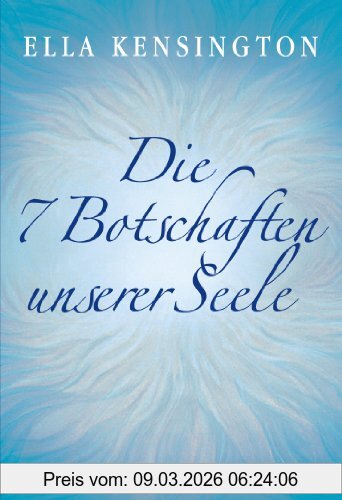 Ella Kensington Die Sieben Botschaften Unserer Seele
