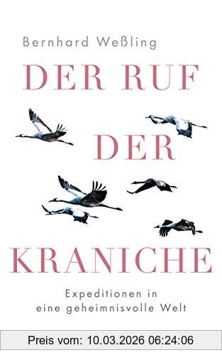 Bernhard Weßling Der Ruf Der Kraniche, Expeditionen In Eine Geheimnisvolle Welt