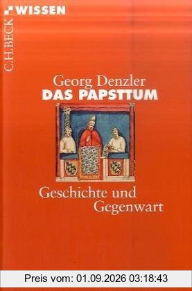 Das Papsttum: Geschichte und Gegenwart