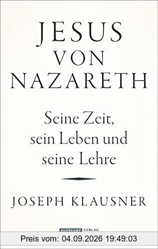 Jesus von Nazareth: Seine Zeit, sein Leben und seine Lehre