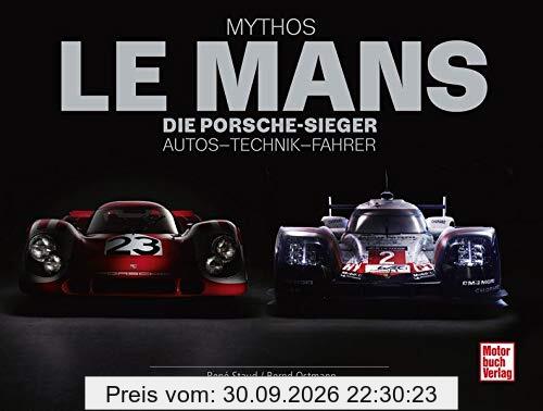 Mythos Le Mans: Die Porsche-Sieger. Autos - Technik - Fahrer