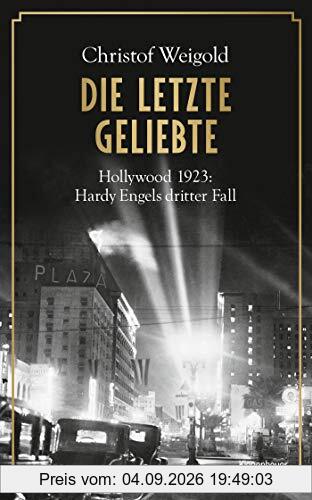 Die letzte Geliebte: Hollywood 1923: Hardy Engels dritter Fall (Hollywood - Hardy Engel ermittelt, Band 3)