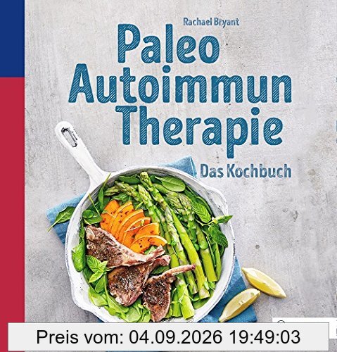 Paleo-Autoimmun-Therapie: Das Kochbuch