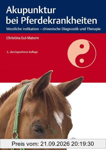 Akupunktur bei Pferdekrankheiten: Westliche Indikation - chinesische Diagnostik und Therapie