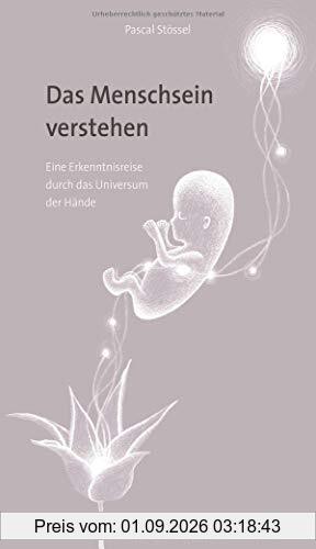 Das Menschsein verstehen: Eine Erkenntnisreise durch das Universum der Hände
