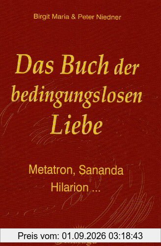 Das Buch der bedingungslosen Liebe: Metatron, Sananda, Hilarion ...