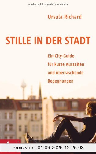 Ursula Richard Stille In Der Stadt, Ein City-Guide Für Kurze Auszeiten Und überraschende Begegnungen